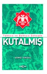 TAHTSIZ VE BAHTSIZ ŞEHZADE KUTALMIŞ