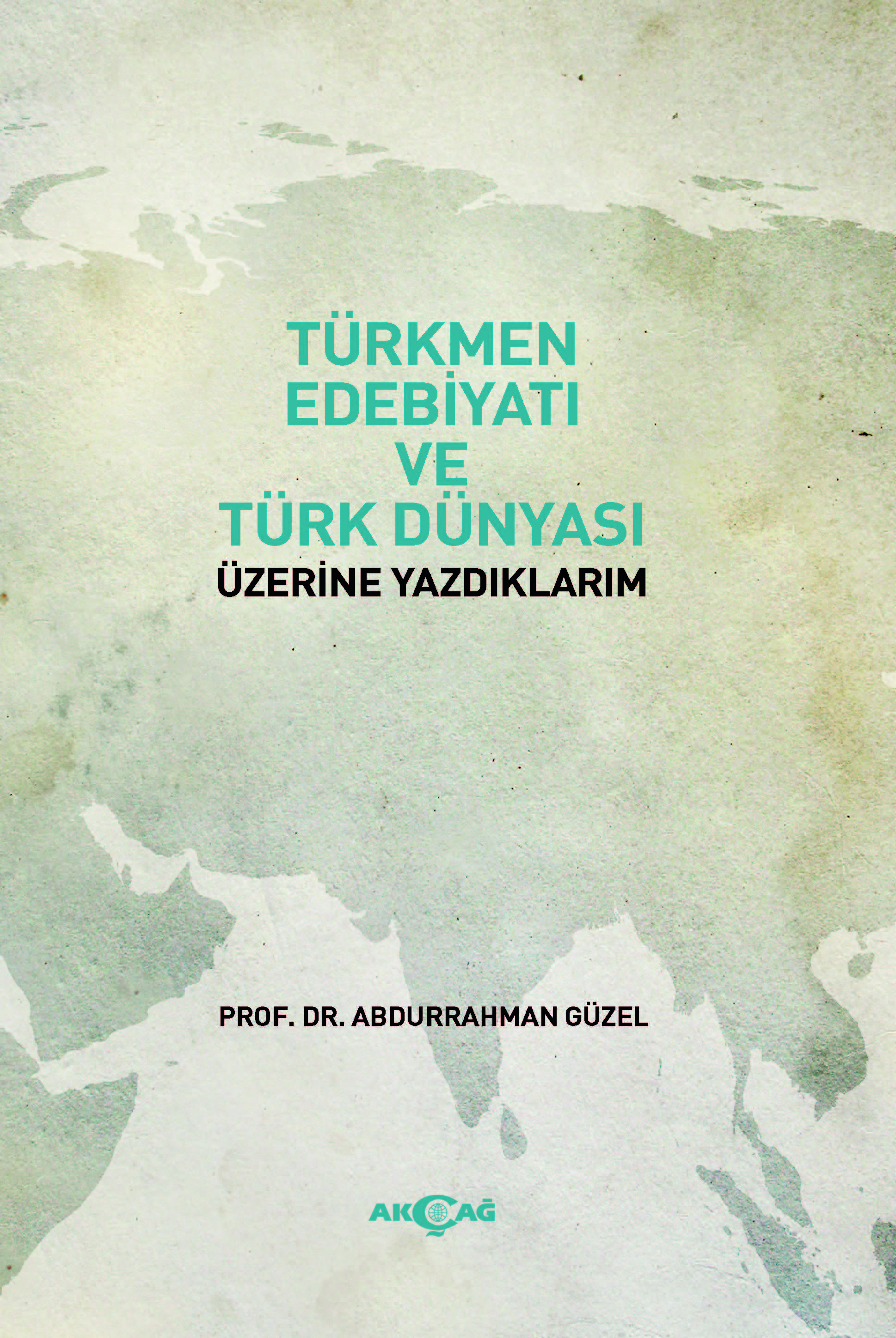 TÜRKMEN EDEBİYATI VE TÜRK DÜNYASI ÜZERİNE YAZDIKLARIM