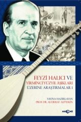 FEYZİ HALICI VE YİRMİNCİ YÜZYIL AŞIKLARI ÜZERİNE ARAŞTIRMALAR