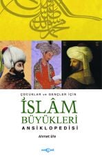 ÇOCUKLAR VE GENÇLER İÇİN İSLAM BÜYÜKLERİ ANSİKLOPEDİSİ
