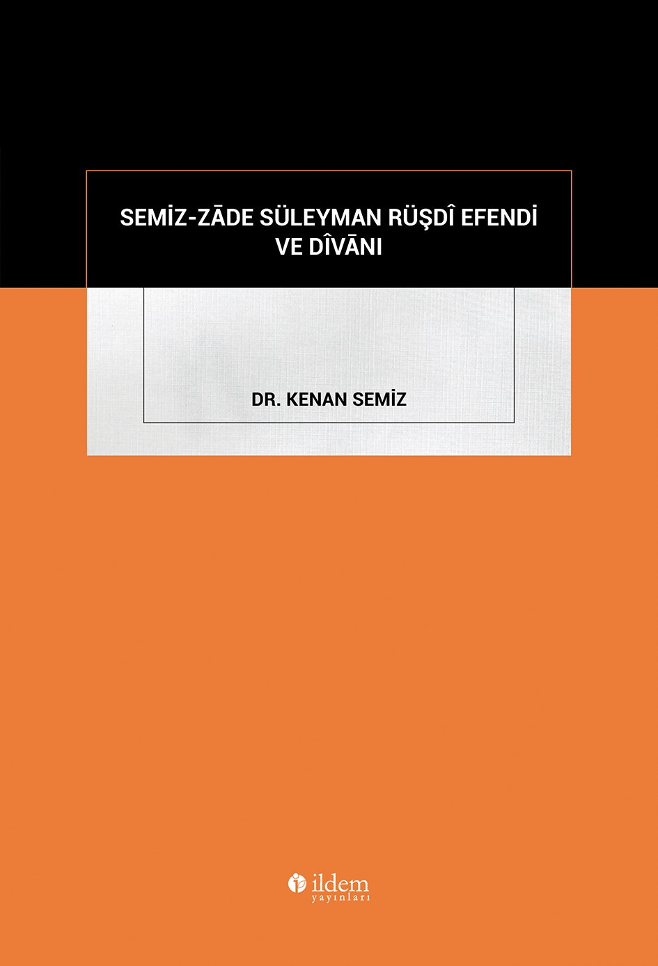 SEMİZ-ZĀDE SÜLEYMAN RÜŞDÎ EFENDİ VE DÎVĀNI