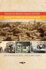 OSMANLI’DA BİRLİKTE YAŞAMA KÜLTÜRÜ: MARAŞ’TA TÜRKLER VE ERMENİLER