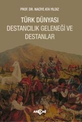 TÜRK DÜNYASI DESTANCILIK GELENEĞİ VE DESTANLAR