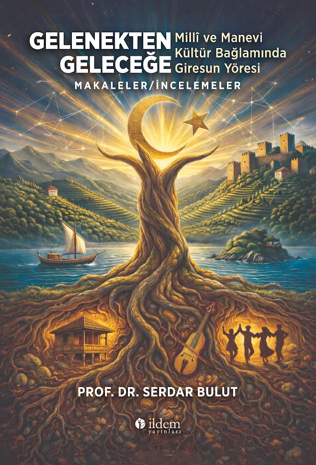 GELENEKTEN GELECEĞE MİLLÎ VE MANEVİ KÜLTÜR BAĞLAMINDA GİRESUN YÖRESİ MAKALELER/İNCELEMELER