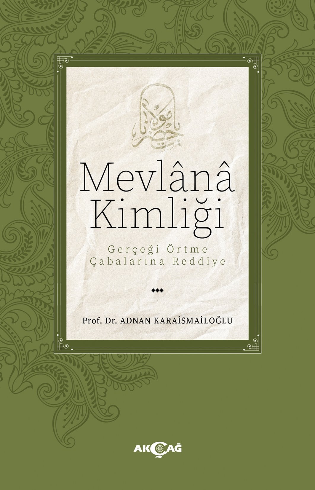 MEVLÂNÂ KİMLİĞİ Gerçeği Örtme Çabalarına Reddiye