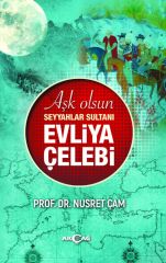 AŞK OLSUN SEYYAHLAR SULTANI EVLİYA ÇELEBİ