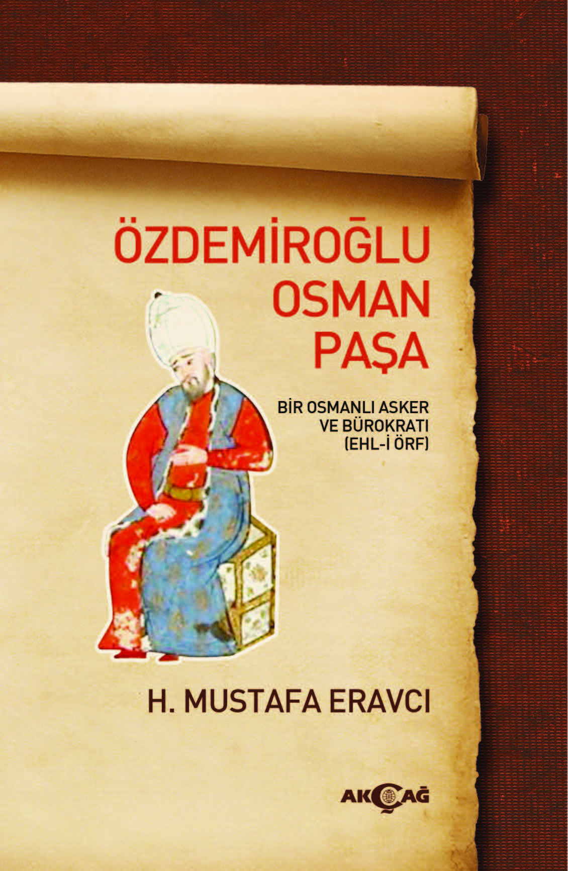 ÖZDEMİROĞLU OSMAN PAŞA BİR OSMANLI ASKER VE BÜROKRATI