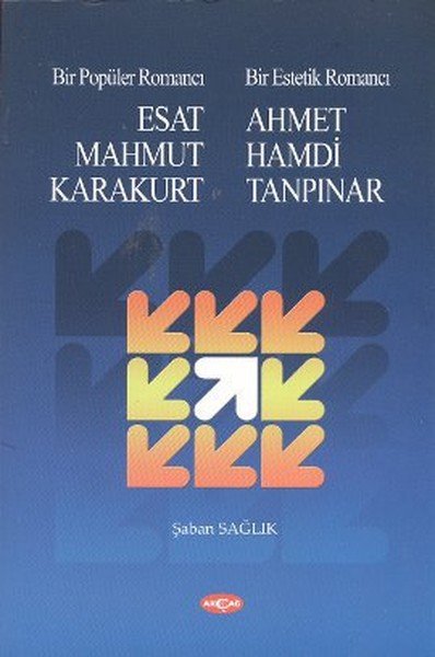 BİR POPÜLER ROMANCI ESAT MAHMUT KARAKURT AHMET HAMDİ TANPINAR