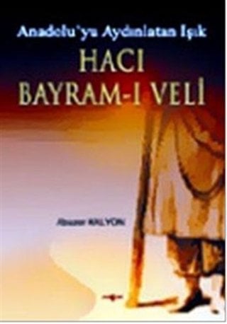 HACI BAYRAMI VELİ ANADOLUYU AYDINLATAN IŞIK