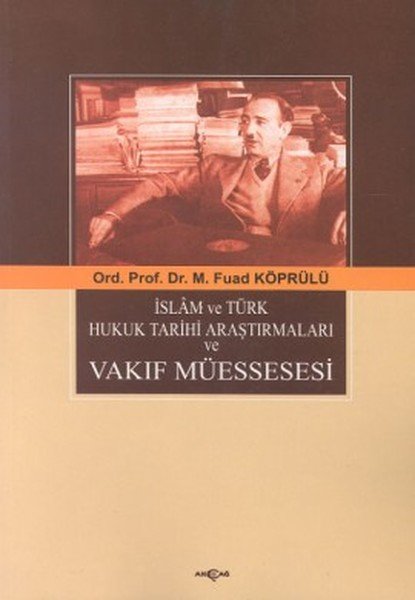 İSLAM VE TÜRK HUKUK TARİHİ ARAŞTIRMALARI VEVAKIF MÜESSESESİ