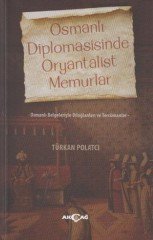 OSMANLI DİPLOMASİSİNDE ORYANTALİST MEMURLAR