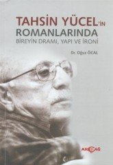 TAHSİN YÜCELİN ROMANLARINDA BİREYİN DRAMI YAPI VE İRONİ